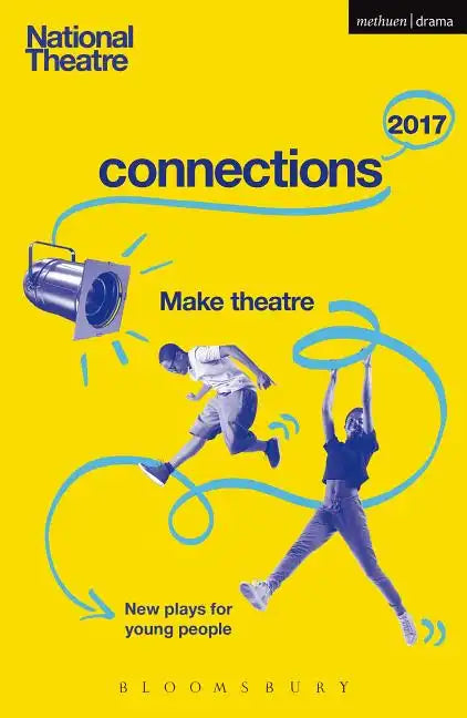 National Theatre Connections 2017: Three; #YOLO; Fomo; Status Update; Musical Differences; Extremism; The School Film; Zero for the Young Dudes!; The - Paperback