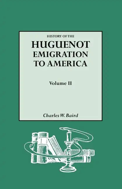 History of the Huguenot Emigration to America. Volume II - Paperback