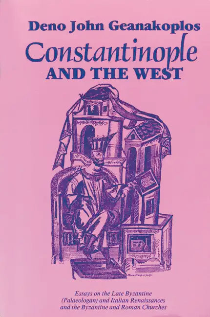 Constantinople and the West: Essays on the Late Byzantine (Palaeologan) and Italian Renaissances and the Byzantine and Roman Churches - Paperback