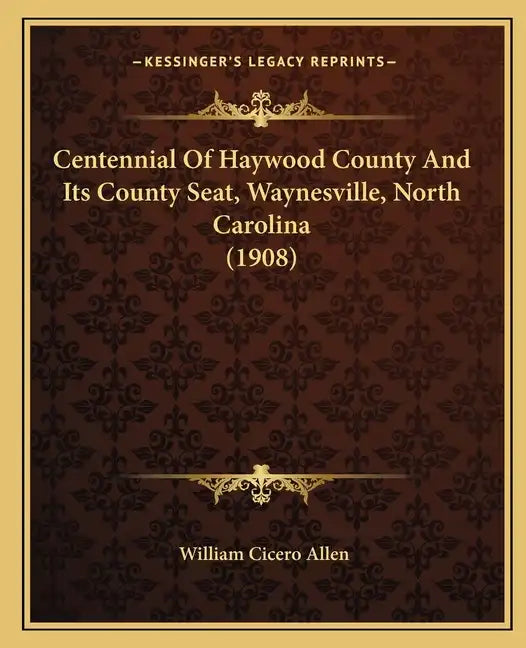 Centennial Of Haywood County And Its County Seat, Waynesville, North Carolina (1908) - Paperback