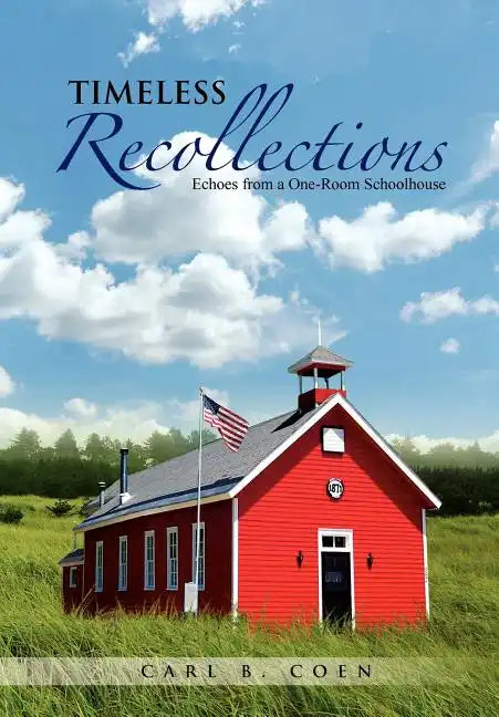 Timeless Recollections: Echoes from a One-Room Schoolhouse - Hardcover