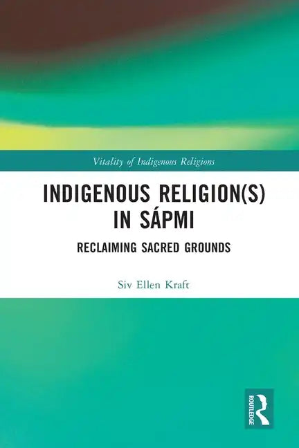 Indigenous Religion(s) in Sápmi: Reclaiming Sacred Grounds - Paperback