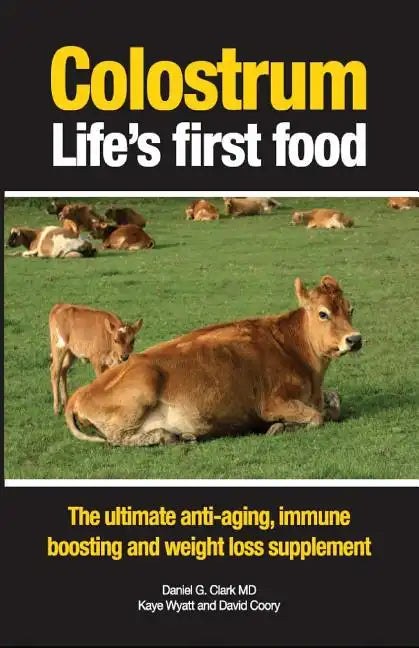 Colostrum Life's first food: The ultimate anti-aging, immune boosting and weight loss supplement - Paperback