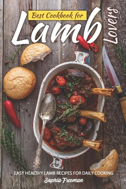 Best Cookbook for Lamb Lovers: Easy Healthy Lamb Recipes for Daily Cooking - Paperback