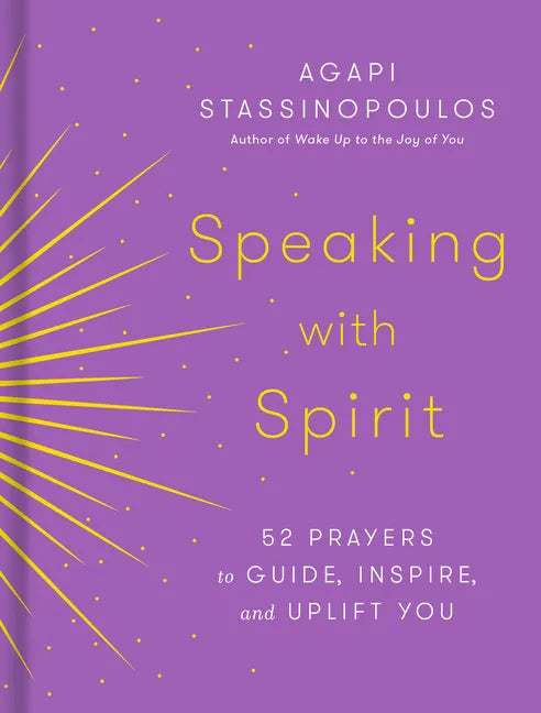 Speaking with Spirit: 52 Prayers to Guide, Inspire, and Uplift You - Hardcover