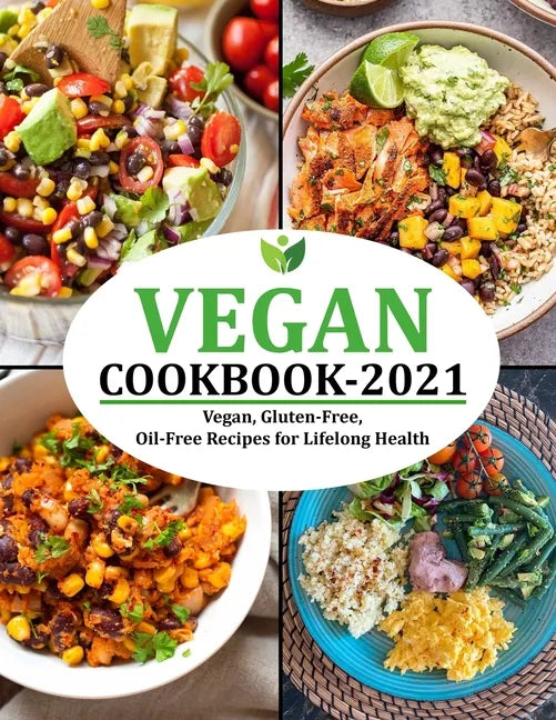 Vegan Cookbook 2021: Vegan, Gluten-Free, Oil-Free Recipes for Lifelong Health - Paperback
