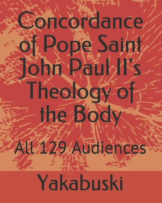 Concordance of Pope Saint John Paul II's Theology of the Body: All 129 Audiences - Paperback