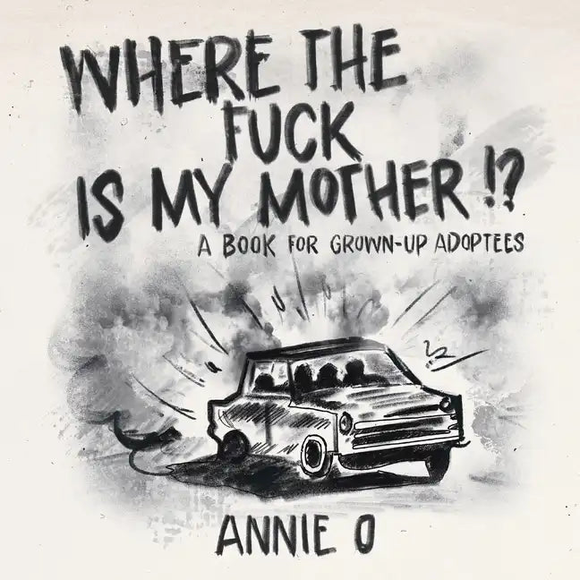 Where the Fuck is My Mother?: A book for grown-up adoptees - Paperback