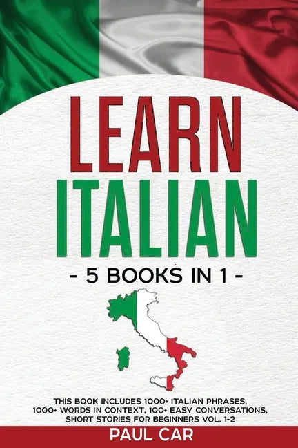 Learn Italian: 5 Books In 1: This Book Includes 1000+ Italian Phrases, 1000+ Words In Context, 100+ Conversations, Short Stories For Beginners Vol. 1- - Paperback