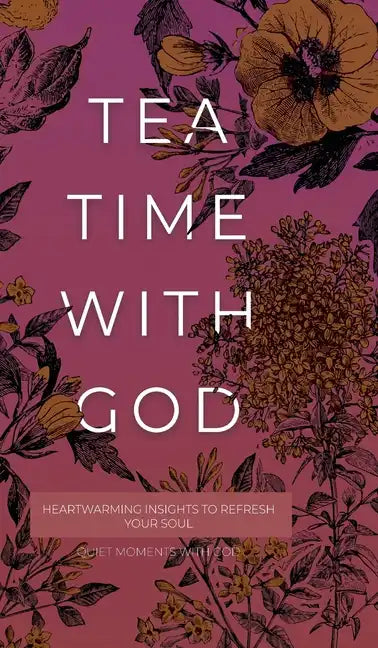 Tea Time with God: Heartwarming Insights to Refresh your Soul - Hardcover