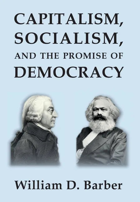 Capitalism, Socialism, and the Promise of Democracy - Hardcover