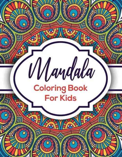 Mandala Coloring Book For Kids: Beautiful Mandalas For Creative Children - Paperback