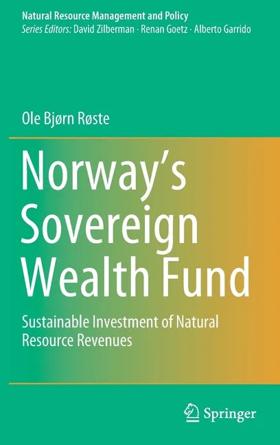 Norway's Sovereign Wealth Fund: Sustainable Investment of Natural Resource Revenues - Hardcover