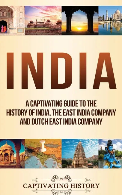India: A Captivating Guide to the History of India, The East India Company and Dutch East India Company - Hardcover