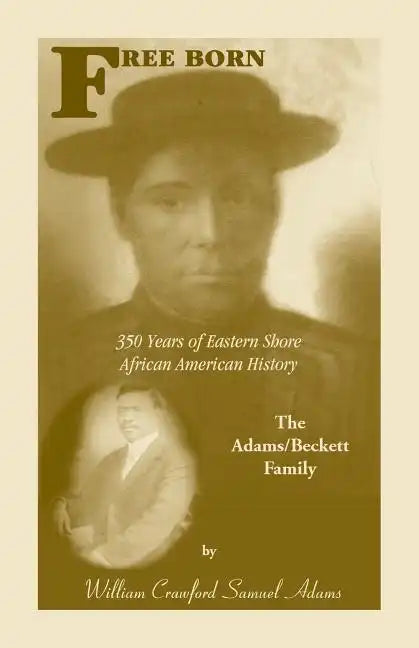 Free Born: 350 Years of Eastern Shore African American History - The Adams/Beckett Family - Paperback
