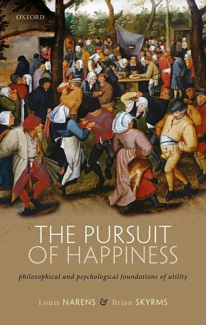 The Pursuit of Happiness: Philosophical and Psychological Foundations of Utility - Hardcover
