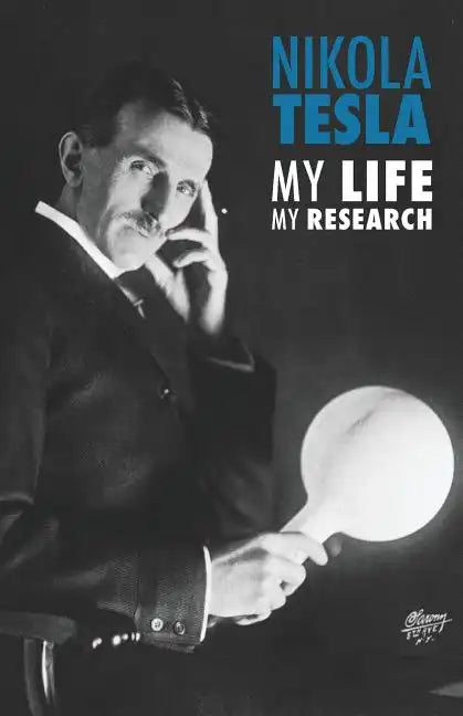 Nikola Tesla: My Life, My Research - Paperback