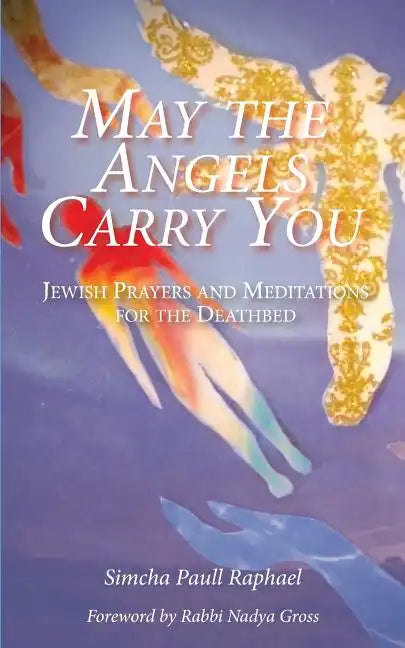 May the Angels Carry You: Jewish Prayers and Meditations for the Deathbed - Paperback