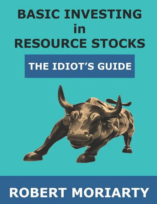 Basic Investing in Resource Stocks: The Idiot's Guide - Paperback