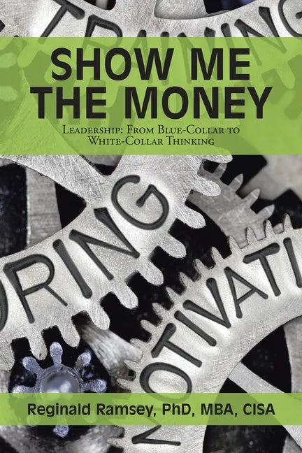 Show Me the Money: Leadership: from Blue-Collar to White-Collar Thinking - Paperback