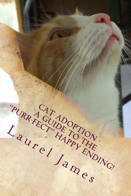 Cat Adoption - Your Guide to the "Purr-Fect" Happy Ending! - Paperback