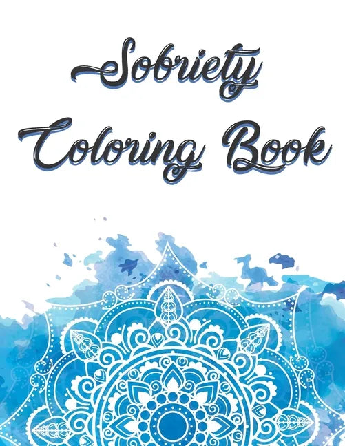 Sobriety Coloring Book: Coloring Book for Addiction Recovery, Feeling Good and Moving On With Your Life - 8.5 " x 11 ",100 pages - Paperback