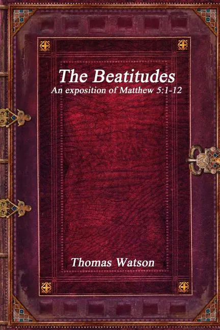 The Beatitudes: An exposition of Matthew 5:1-12 - Paperback