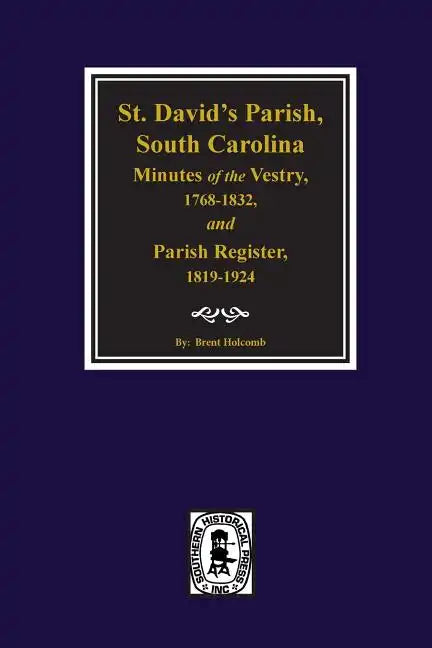 (cheraw) St. David's Parish, South Carolina Minutes of the Vestry, 1768-1832, and Parish Register, 1819-1924. - Paperback