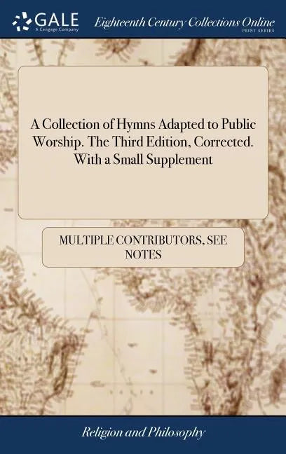 A Collection of Hymns Adapted to Public Worship. The Third Edition, Corrected. With a Small Supplement - Hardcover