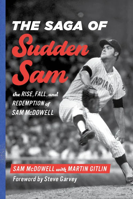 The Saga of Sudden Sam: The Rise, Fall, and Redemption of Sam McDowell - Hardcover