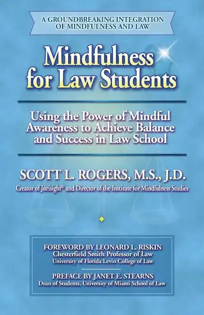 Mindfulness for Law Students: Using the Power of Mindfulness to Achieve Balance and Success in Law School - Paperback