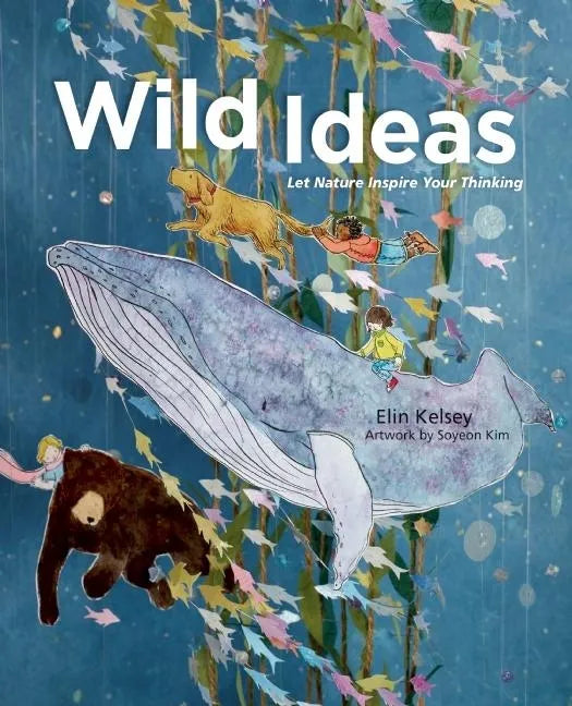 Wild Ideas: Let Nature Inspire Your Thinking - Hardcover