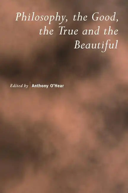 Philosophy, the Good, the True and the Beautiful - Paperback