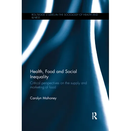 Health, Food and Social Inequality: Critical Perspectives on the Supply and Marketing of Food - Paperback
