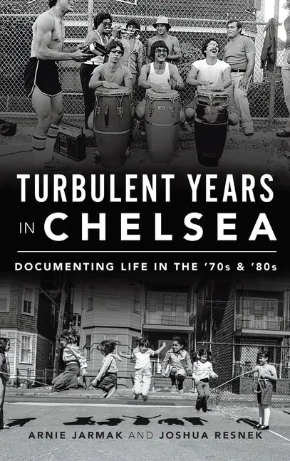 Turbulent Years in Chelsea: Documenting Life in the 70s and 80s - Hardcover