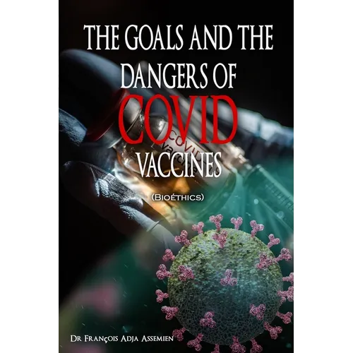 THE GOALS AND THE DANGERS OF COVID VACCINES (Bio騁hics) - Paperback