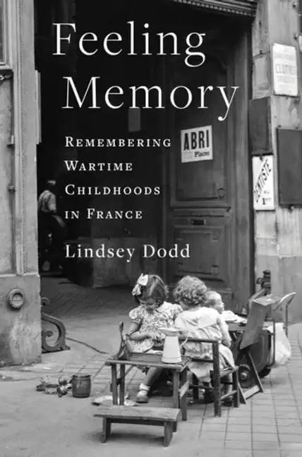 Feeling Memory: Remembering Wartime Childhoods in France - Paperback