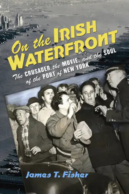 On the Irish Waterfront: The Crusader, the Movie, and the Soul of the Port of New York - Paperback