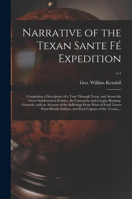 Narrative of the Texan Sante Fé Expedition: Comprising a Description of a Tour Through Texas, and Across the Great Southwestern Prairies, the Camanche - Paperback