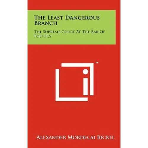 The Least Dangerous Branch: The Supreme Court At The Bar Of Politics - Hardcover