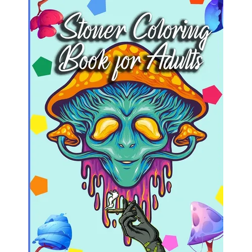 Stoner Coloring Book for Adults: The Stoner's Psychedelic Coloring Book - Paperback