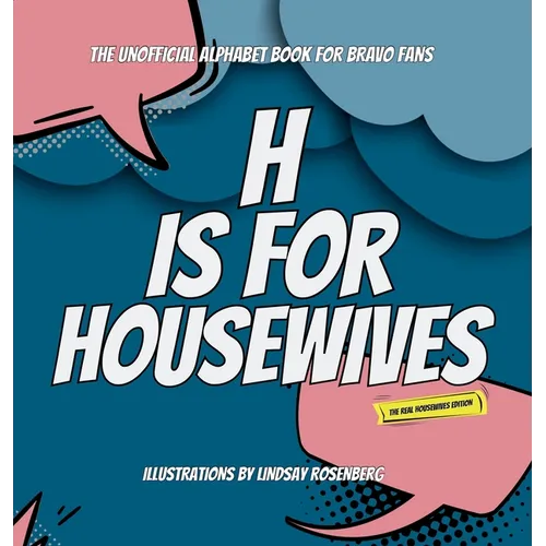 H Is for Housewives: The Unofficial Alphabet Book for Bravo Fans - Hardcover