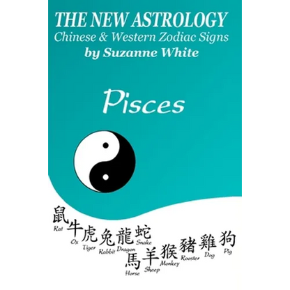 The New Astrology Pisces Chinese and Western Zodiac Signs: The New Astrology by Sun Signs - Paperback