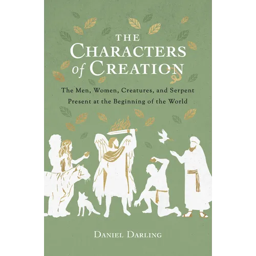 The Characters of Creation: The Men, Women, Creatures, and Serpent Present at the Beginning of the World - Paperback