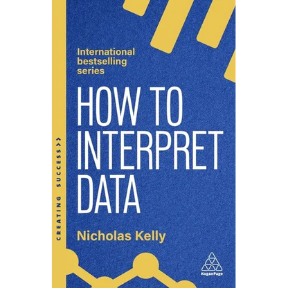 How to Interpret Data: Using Data to Improve Your Influence and Decision-Making - Paperback