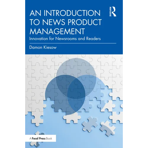 An Introduction to News Product Management: Innovation for Newsrooms and Readers - Paperback