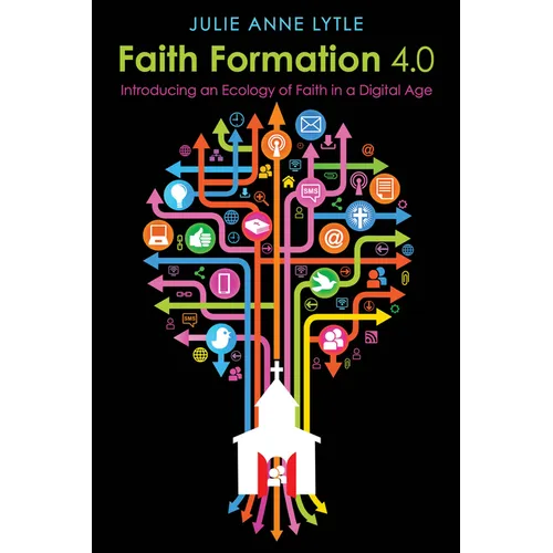 Faith Formation 4.0: Introducing an Ecology of Faith in a Digital Age - Paperback