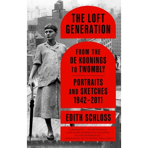 The Loft Generation: From the de Koonings to Twombly: Portraits and Sketches, 1942-2011 - Paperback