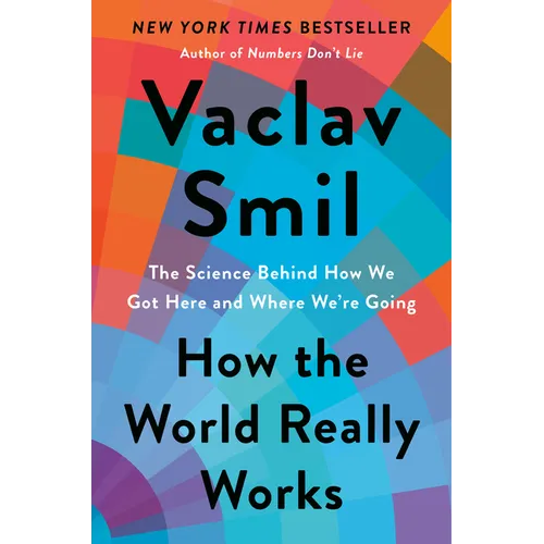 How the World Really Works: The Science Behind How We Got Here and Where We're Going - Hardcover