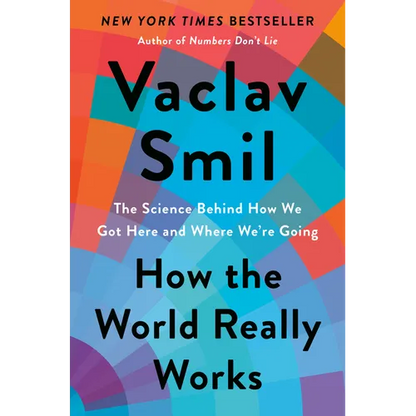 How the World Really Works: The Science Behind How We Got Here and Where We're Going - Hardcover